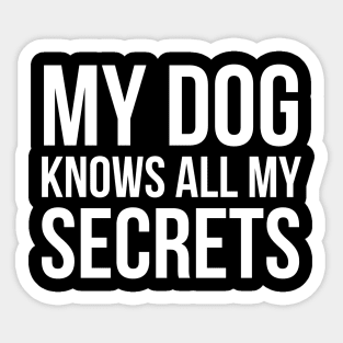 My Dog Knows All My Secrets Sticker